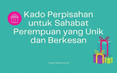 11 Kado Perpisahan untuk Sahabat Perempuan yang Unik dan Berkesan