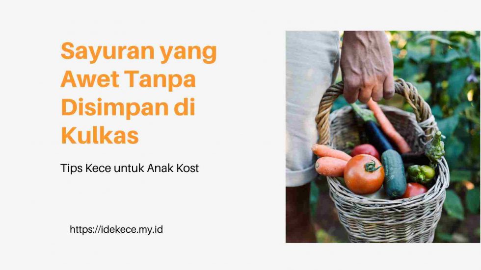 Sayuran yang awet tanpa disimpan di kulkas