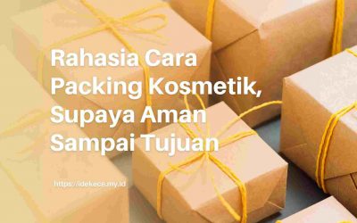 Rahasia Cara Packing Kosmetik, Aman Sampai Tujuan