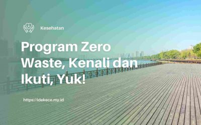 Program Zero Waste, Kenali dan Ikuti, Yuk!