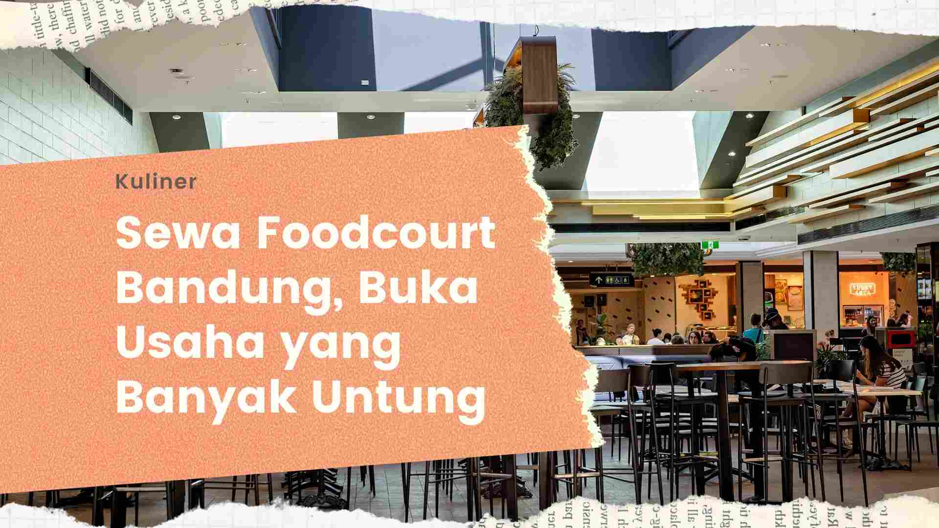 Sewa Foodcourt Bandung, Buka Usaha yang Banyak Untung - idekece.my.id