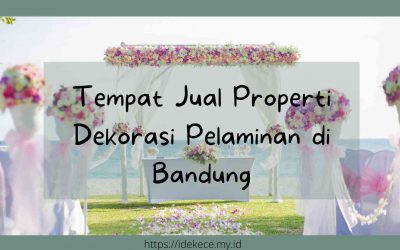 Tempat Jual Properti Dekorasi Pelaminan Bandung