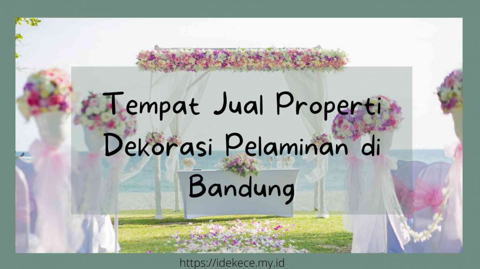 Tempat Jual Properti Dekorasi Pelaminan Bandung