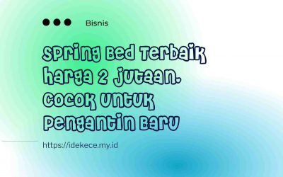 Spring Bed Terbaik Harga 2 jutaan, Cocok untuk Pengantin Baru