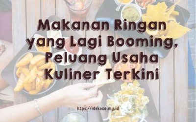 Makanan Ringan yang Lagi Booming, Peluang Usaha Kuliner Terkini