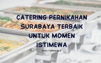 5 Catering Pernikahan Surabaya Terbaik untuk Momen Istimewa