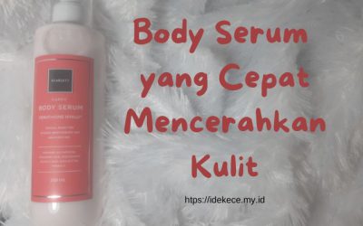 Body Serum yang Cepat Mencerahkan Kulit, Cobain, deh!