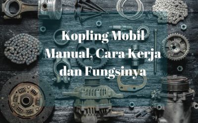 Kopling Mobil Manual, Cara Kerja dan Fungsinya